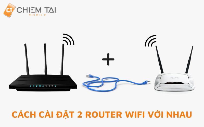 Cài đặt 2 router wifi giúp tăng độ phủ sóng wifi