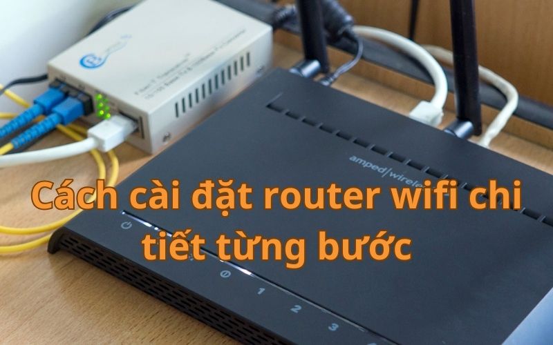 cách cài đặt router wifi chi tiết từng bước