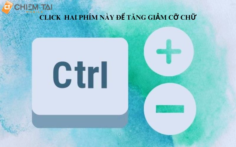 ấn ctrl + để tăng cỡ chữ và ctrl - để giảm cỡ chữ