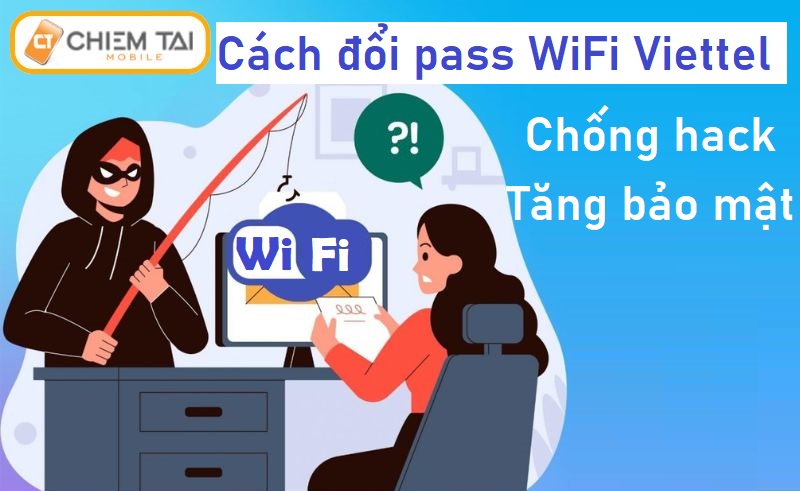 Biết cách đổi pass WiFi Viettel để tăng cường bảo mật