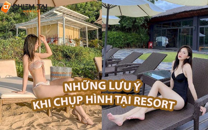 Lưu ý để có những bức ảnh chụp đẹp nhất tại resort