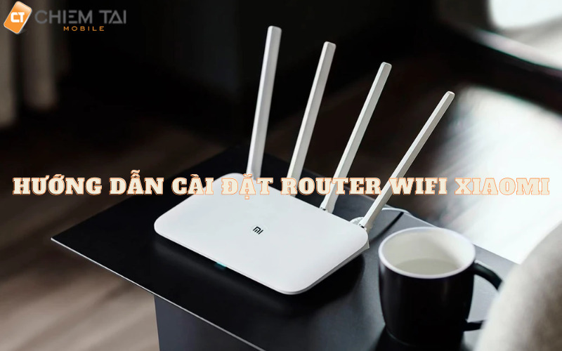 Hướng dẫn cách cài đặt router wifi Xiaomi 4C đơn giản