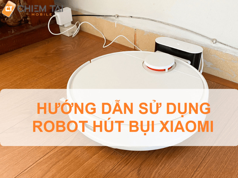 Hướng dẫn sử dụng robot hút bụi lau nhà Xiaomi