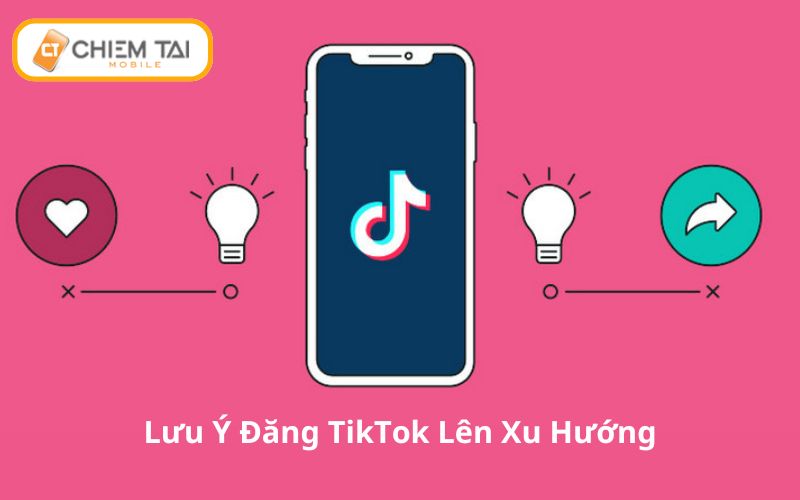 luu y dang tiktok len xu huong