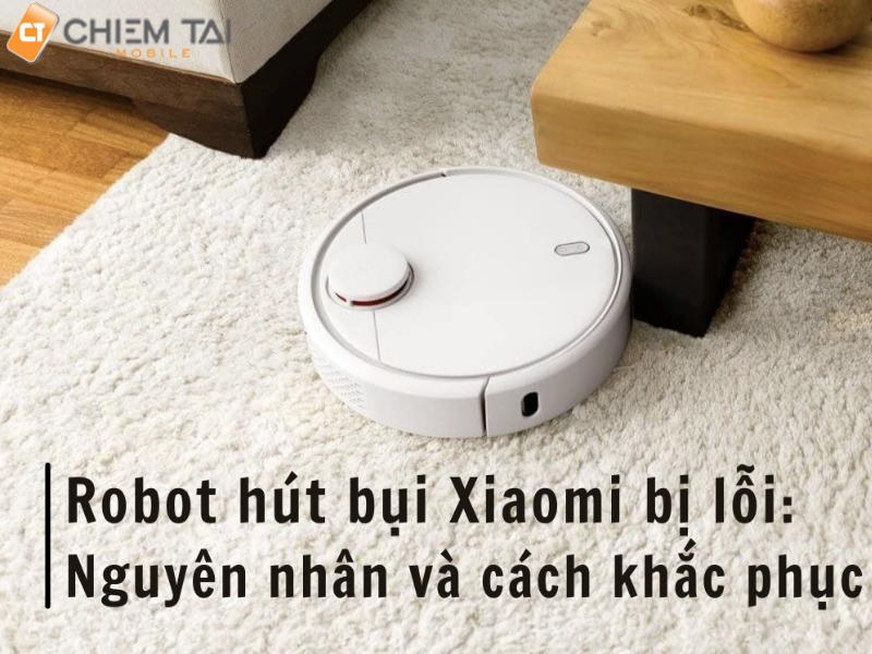 Các lỗi robot hút bụi lau nhà Xiaomi phổ biến