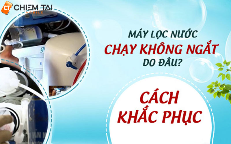 Các nguyên nhân và cách khắc phục lỗi máy lọc nước chạy không ngắt