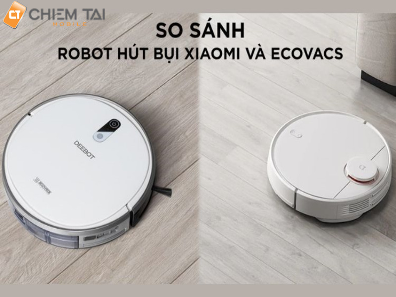 So sánh robot hút bụi lau nhà Xiaomi và Ecovacs