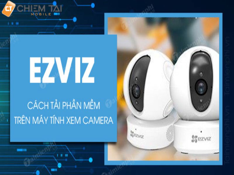 Phần mềm giám sát camera Ezviz