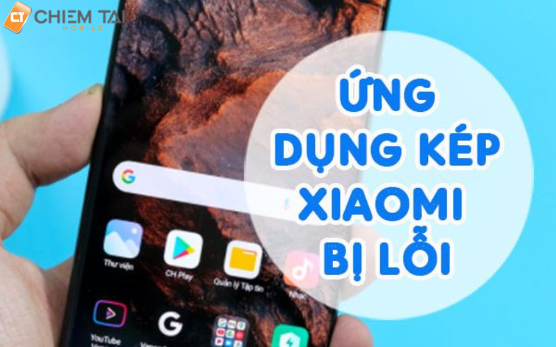 Những lỗi ứng dụng kép Xiaomi và cách khắc phục